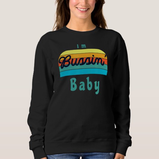 Ich bin Bussin' Baby Sweatshirt (Vorderseite)