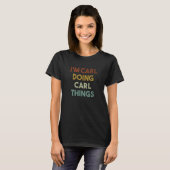 Ich bin Carl Doing Carl Things Funny First Name Ca T-Shirt (Vorne ganz)