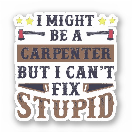 Ich bin Carpenter, aber ich kann den Dummkopf nich Aufkleber (Vorderseite)