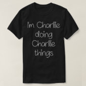 Ich bin CHARLIE und mache lustige Dinge Frauen Geb T-Shirt (Design vorne)