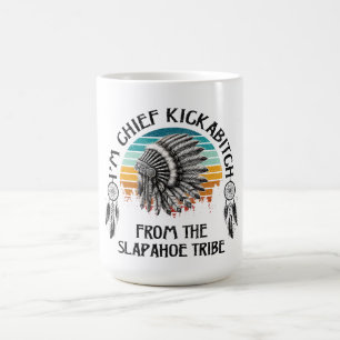 Ich bin Chefkickabitch aus dem Slapahoe-Stamm Kaffeetasse