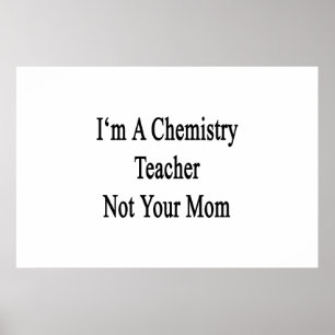 Ich bin Chemielehrer, nicht Ihre Mama Poster