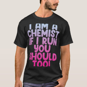 Ich bin Chemist, wenn ich leite, solltest du auch T-Shirt