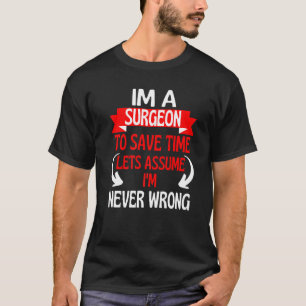 Ich bin Chirurg, um Zeit Retten. Nehmen wir an, ic T-Shirt