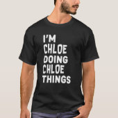 Ich bin Chloe, der Chloe macht, Dinge Funny Chloe T-Shirt (Vorderseite)