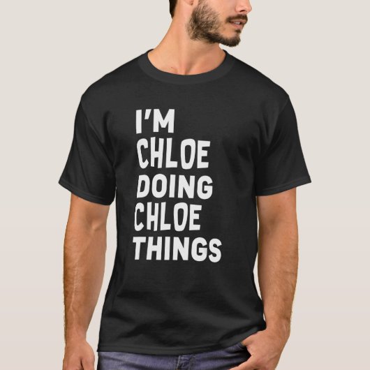 Ich bin Chloe, der Chloe macht, Dinge Funny Chloe T-Shirt (Vorderseite)