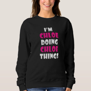 Ich bin Chloe und mache Chloe Dinge Chloe 1 Sweatshirt