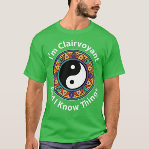 Ich bin Clairvoyant und ich kenne Dinge Funny YinY T-Shirt