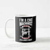 Ich bin CNC-Machinistin und habe immer recht Kaffeetasse (Links)