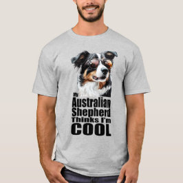 Ich bin Cool Australischer Schäferhund T-Shirt