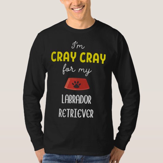 Ich bin Cray Cray für meinen Labrador Retriever La T-Shirt (Vorderseite)