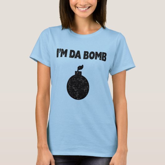 Ich bin Da Bomb T - Shirt (Vorderseite)