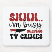 Ich bin damit beschäftigt, Fernsehverbrechen zu lö Mousepad (Vorne)
