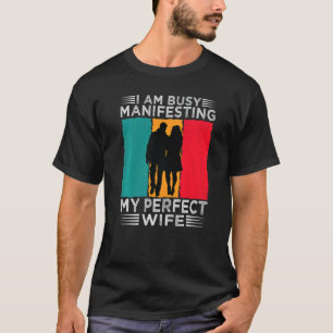 Ich bin damit beschäftigt, meine perfekte Beziehun T-Shirt