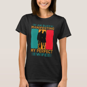 Ich bin damit beschäftigt, meine perfekte Beziehun T-Shirt