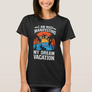 Ich bin damit beschäftigt, meinen Traumurlaub zu m T-Shirt