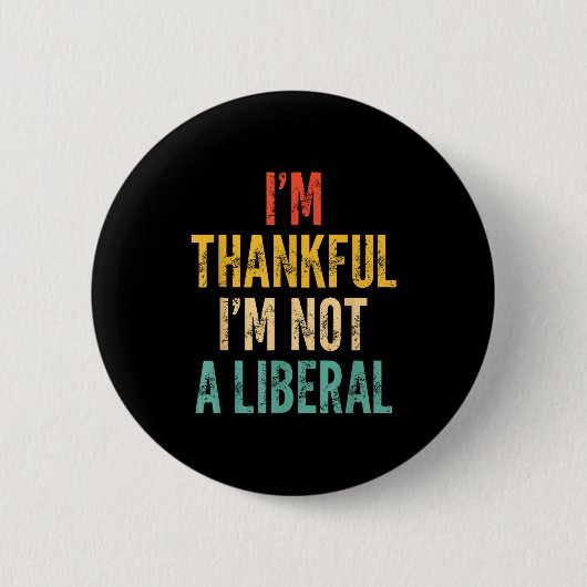 Ich bin dankbar, dass ich kein Liberaler bin - Lus Button (Vorderseite)