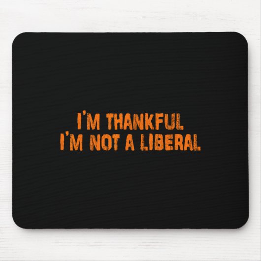 Ich bin dankbar, dass ich kein Liberaler bin Lusti Mousepad (Vorne)