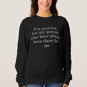 Ich bin dankbar für meine Eltern, die immer für mi Sweatshirt