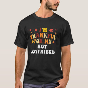Ich bin dankbar für meinen heißen Freund Lustiger T-Shirt
