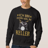 Ich Bin Dann Mal Im Keller Drummer Drum Kit Sweatshirt (Vorderseite)