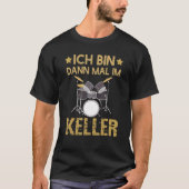 Ich Bin Dann Mal Im Keller Drummer Drum Kit T-Shirt (Vorderseite)