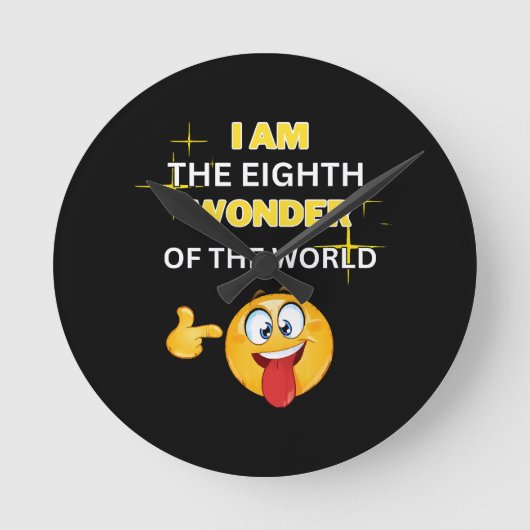 Ich bin das achte Wunder der Welt Runde Wanduhr (Vorderseite)