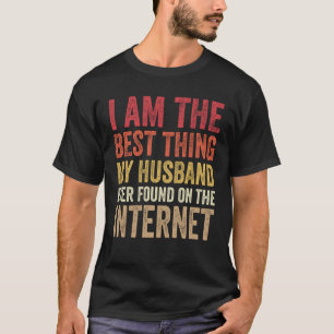 Ich bin das Beste, was mein Ehemann je auf dem i g T-Shirt