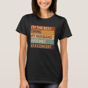 Ich bin das Beste, was mein Mann je auf einem Konz T-Shirt