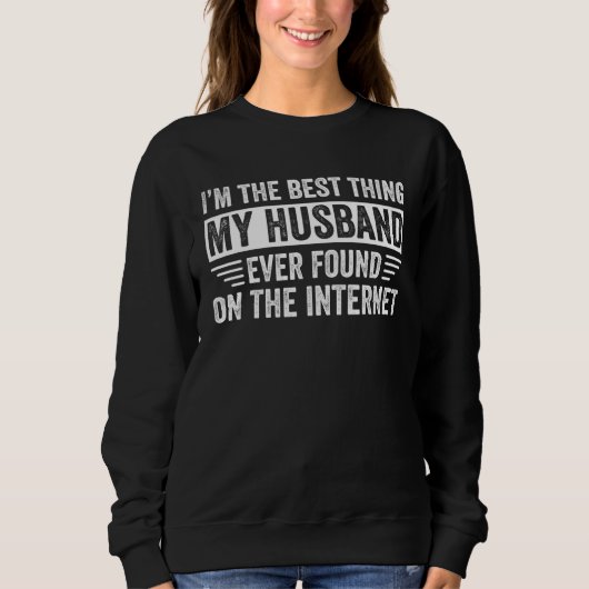Ich bin das Beste, was mein Mann je im Internet ge Sweatshirt (Vorderseite)