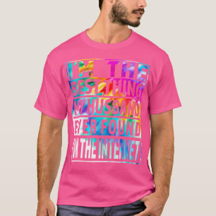 Ich bin das Beste, was mein Mann je im Internet ge T-Shirt
