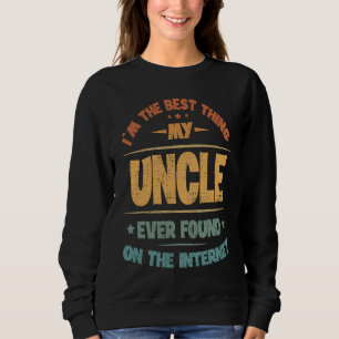 Ich bin das Beste, was mein Onkel je im Inte gefun Sweatshirt