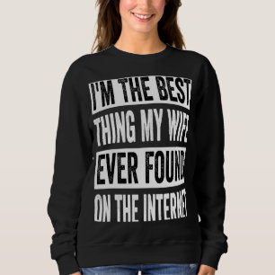 Ich bin das Beste, was meine Ehefrau je im Interne Sweatshirt