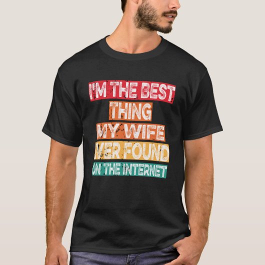 Ich bin das Beste, was meine Ehefrau je im Interne T-Shirt (Vorderseite)