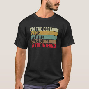 Ich bin das Beste, was meine Ehefrau je im Interne T-Shirt