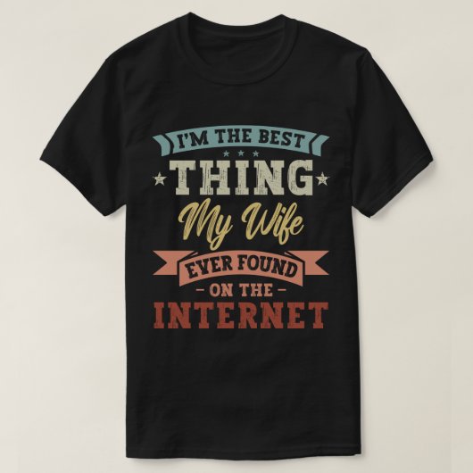 Ich bin das Beste, was meine Ehefrau je im Interne T-Shirt (Design vorne)