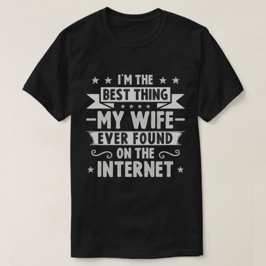 Ich bin das Beste, was meine Ehefrau je im Interne T-Shirt (Design vorne)