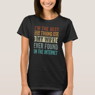 Ich bin das Beste, was meine Ehefrau je im Interne T-Shirt