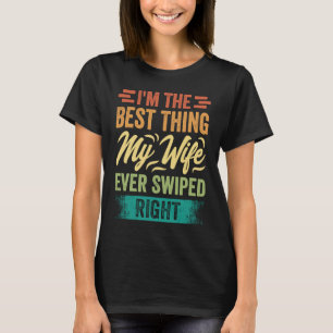 Ich bin das Beste, was meine Ehefrau je richtig ab T-Shirt