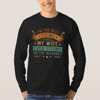 Ich bin das Beste, was meine Frau je im Internet g T-Shirt
