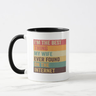 Ich bin das Beste, was meine Frau je im Internet g Tasse