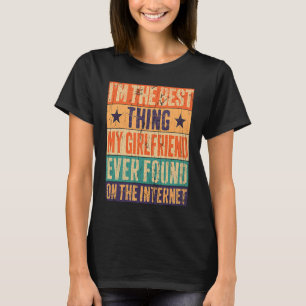 Ich bin das Beste, was meine Freundin je auf der W T-Shirt