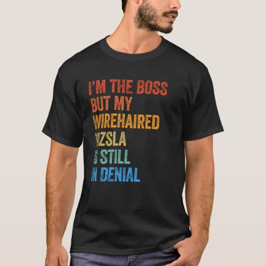 Ich bin das Boss-Drahthaar Vizsla noch im Verweige T-Shirt (Vorderseite)