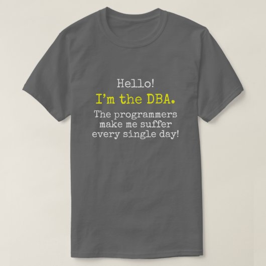 "Ich bin das DBA. Die Programmierer lassen mich T-Shirt (Design vorne)