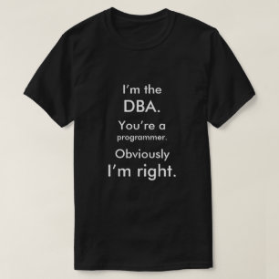 Ich bin das DBA. Sie sind ein Programmierer. Ich T-Shirt