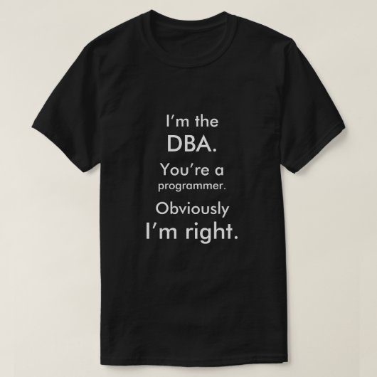 Ich bin das DBA. Sie sind ein Programmierer. Ich T-Shirt (Design vorne)