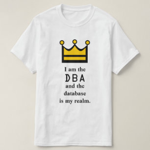 Ich bin das DBA und die Datenbank ist mein Reich T-Shirt