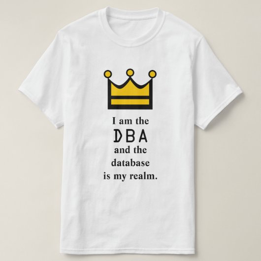 Ich bin das DBA und die Datenbank ist mein Reich T-Shirt (Design vorne)
