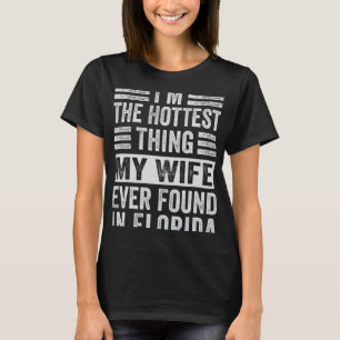 Ich bin das heißeste, was meine Ehefrau je in Flor T-Shirt