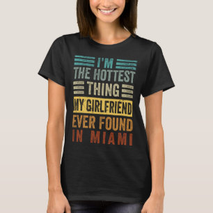 Ich bin das heißeste, was meine Freundin je gefund T-Shirt